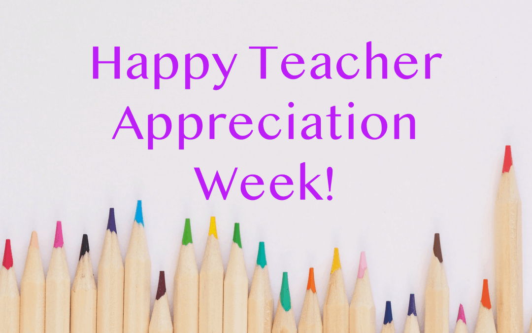 Happy Teacher Appreciation Week!